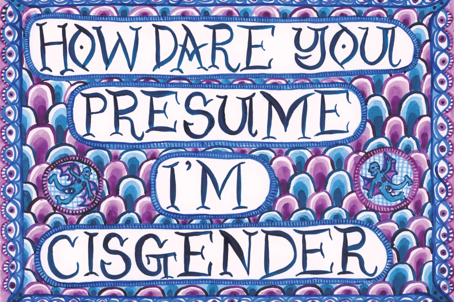 A painting in acrylic ink on paper by Rachael House, reading 'HOW DARE YOU PRESUME I'M CISGENDER'
